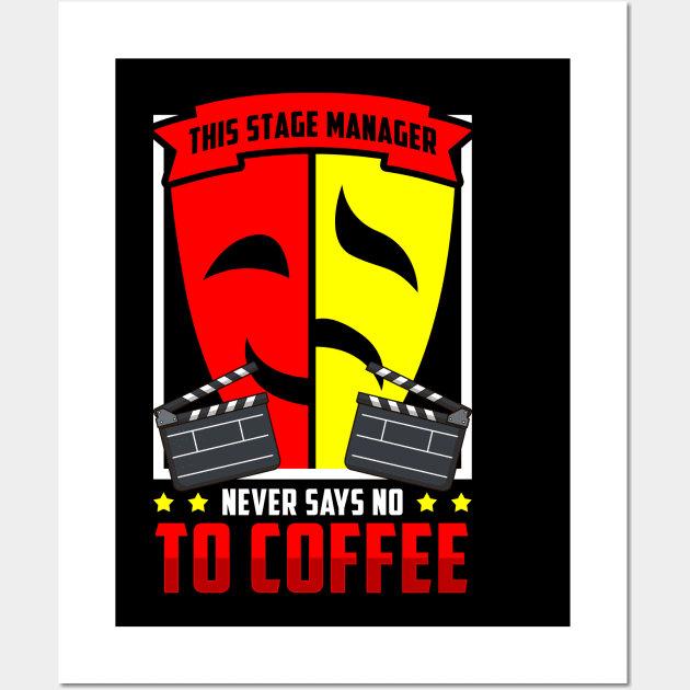 Stage Manager - Never Say No To Coffee? Wall Art by thingsandthings